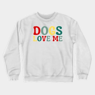 Dogs Love Me Crewneck Sweatshirt